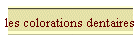 les colorations dentaires