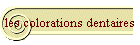 les colorations dentaires
