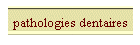 pathologies dentaires